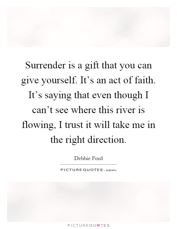 surrender-is-a-gift-that-you-can-give-yourself-its-an-act-of-faith-its-saying-that-even-though-i-quote-1